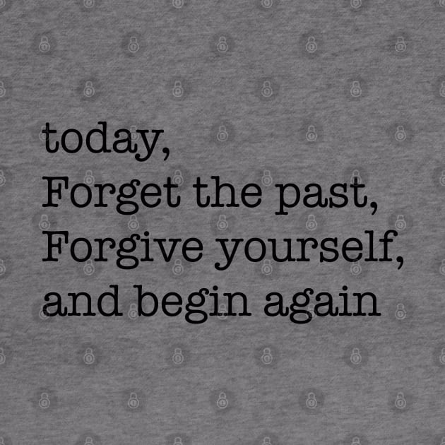 today, forget the past, forgive yourself, and begin again by isolasikresek